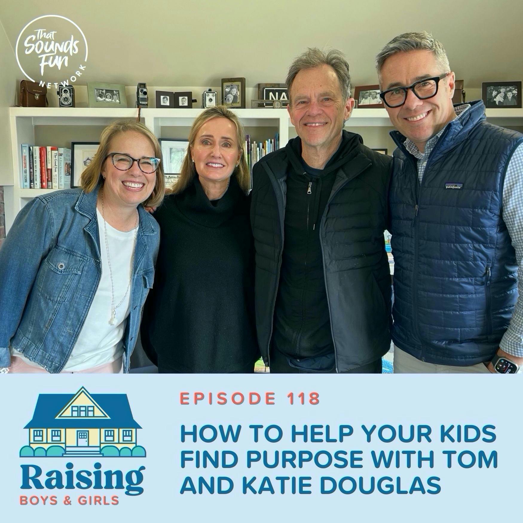 Episode 118: How to Help Your Kids Find Purpose with Tom and Katie Douglas
