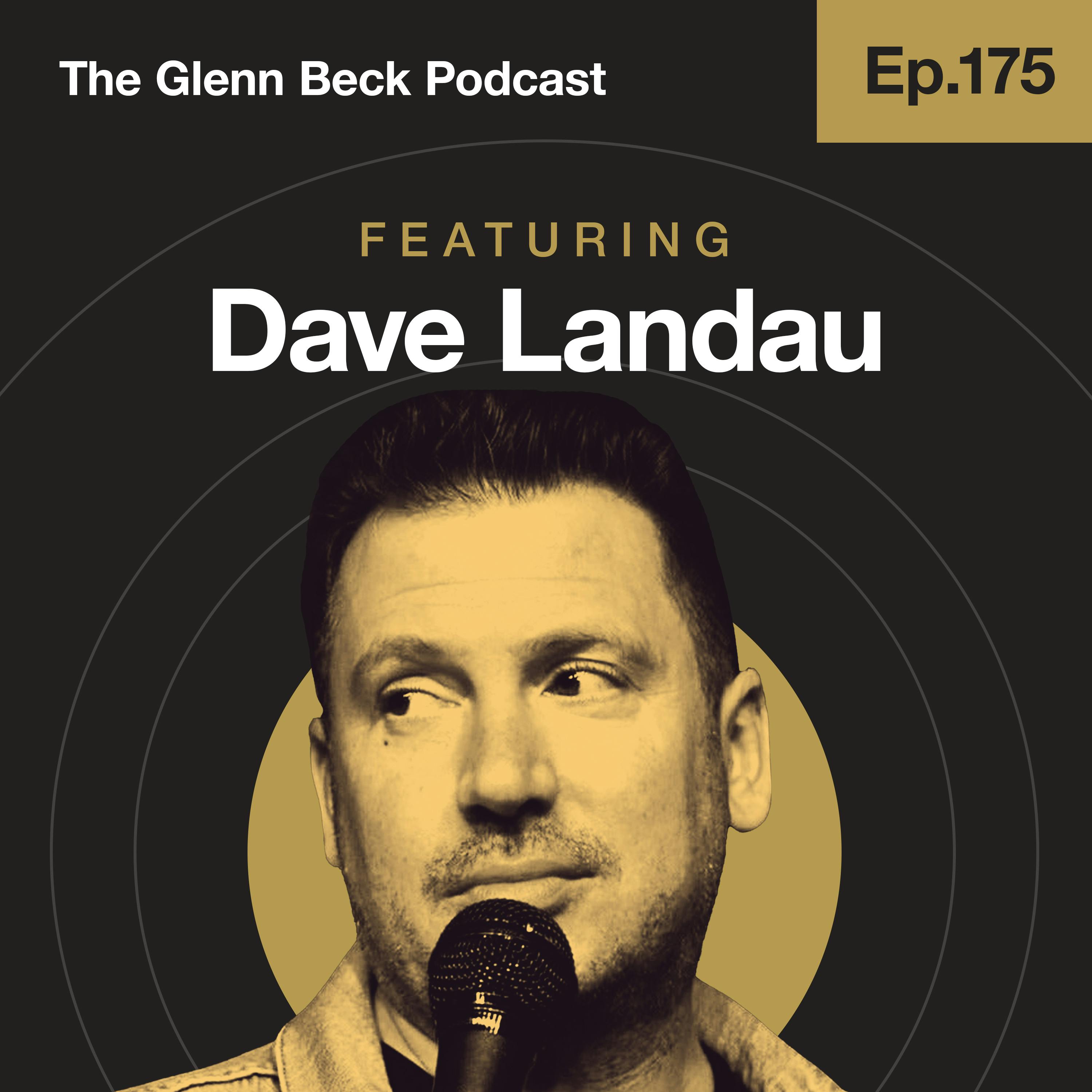 Ep 175 | Is THIS the Most DANGEROUS Man in Comedy? | Dave Landau | The Glenn Beck Podcast