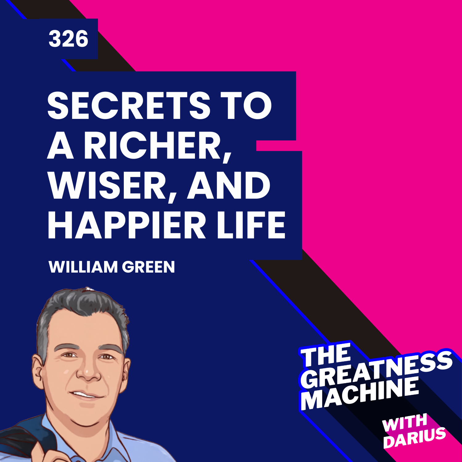 326 | William Green | Unlocking the Secrets to a Richer, Wiser, and Happier Life episode artwork