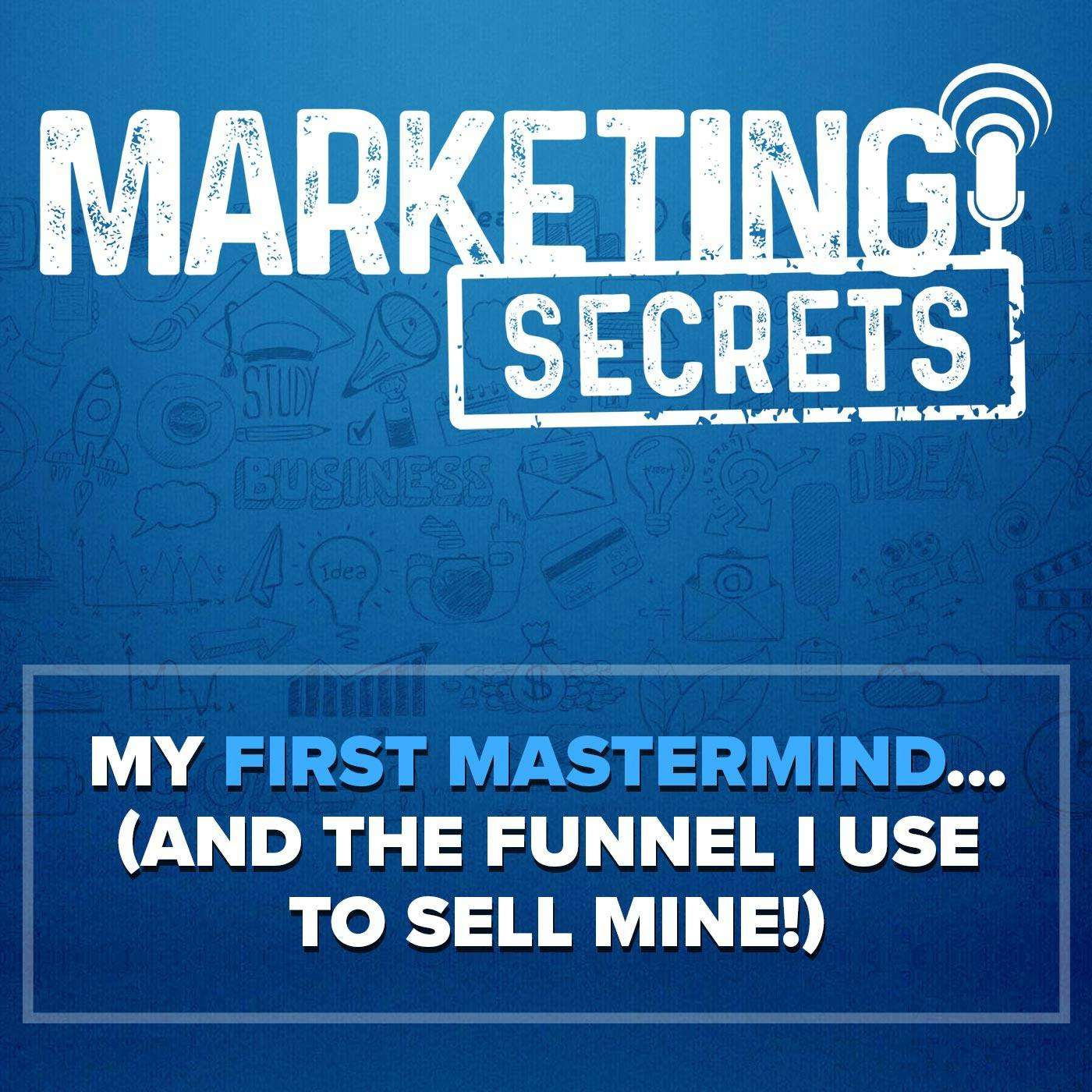 My First Mastermind... (and the Funnel I Use to Sell Mine!)