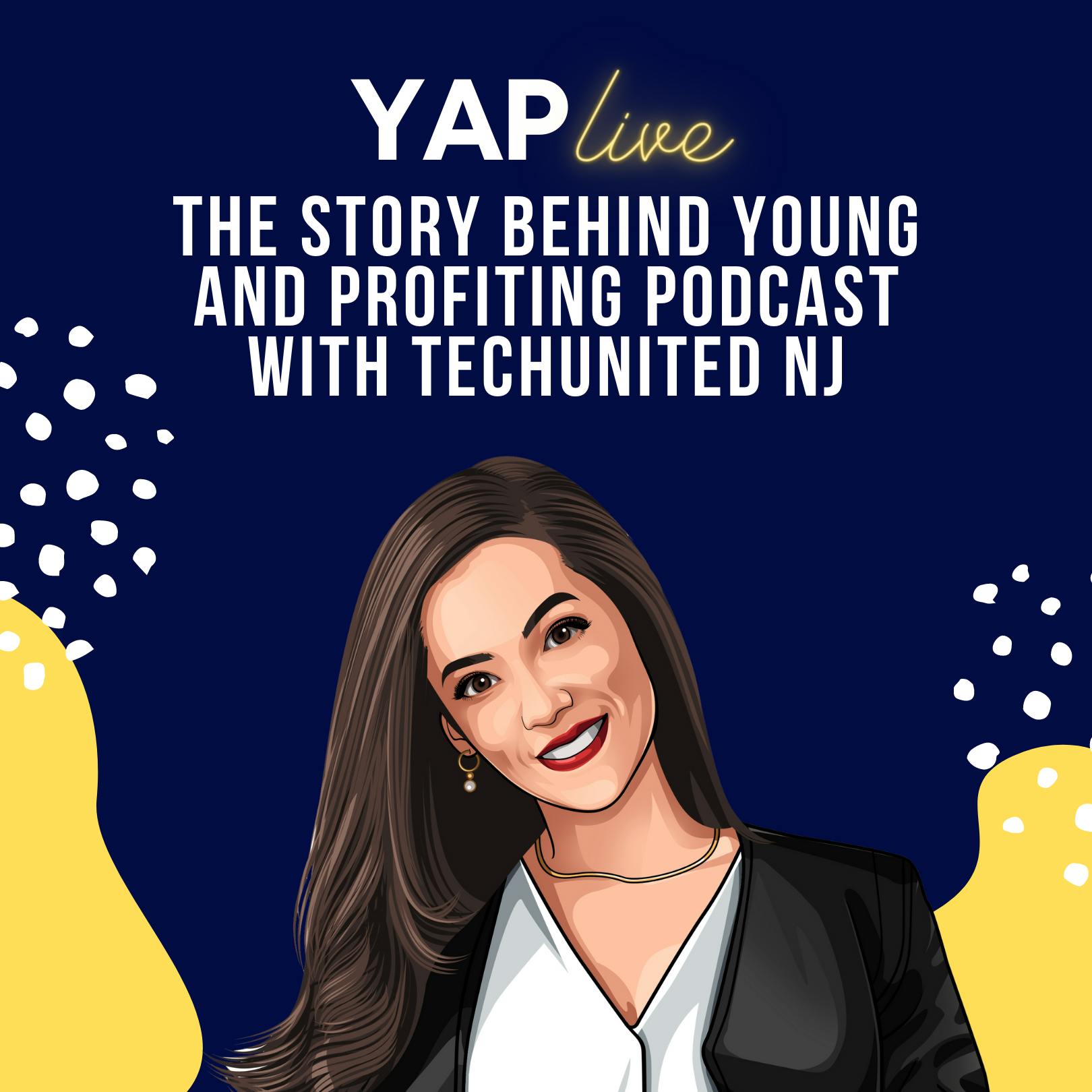 YAPLive: The Story Behind Young and Profiting Podcast with TechUnited NJ | Uncut Version by Hala Taha | YAP Media Network