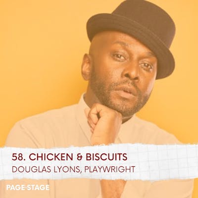 58 - Chicken & Biscuits: Douglas Lyons, Playwright (Part 2)