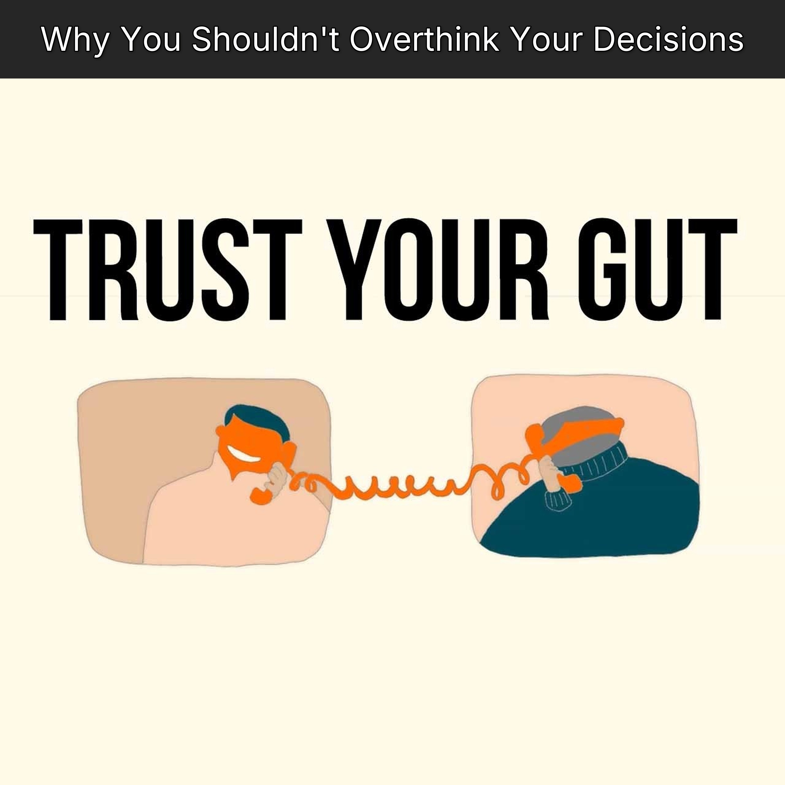 Why You Shouldn't Overthink Your Decisions