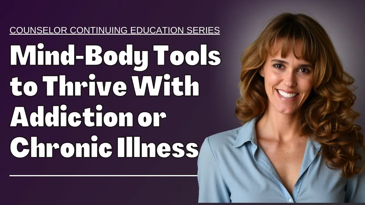 1100 - Mind Body Strategies to Thrive with Chronic Illness or Addiction 1100 - Mind Body Strategies to Thrive with Chronic Illness or Addiction