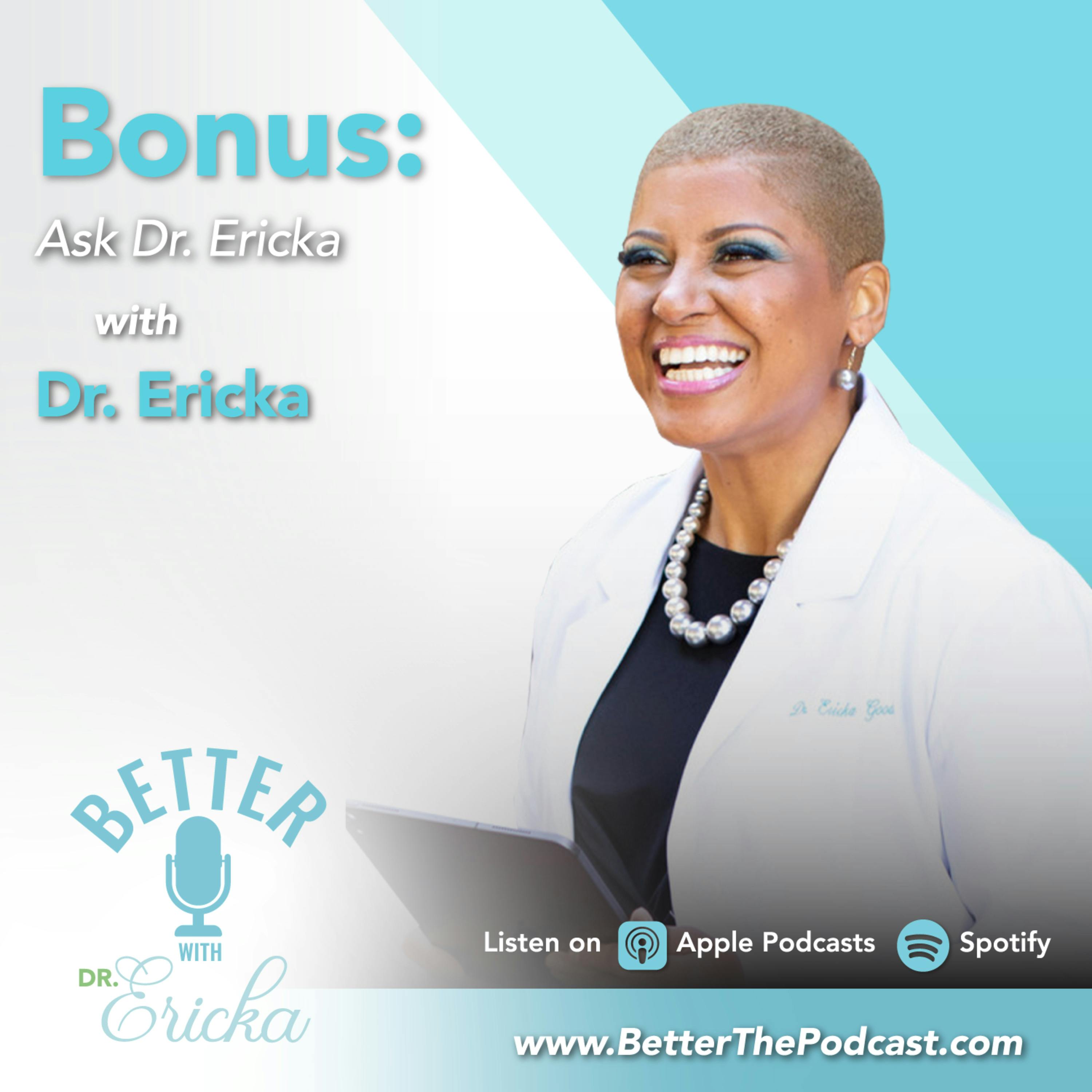Ask Dr. Ericka Part 1 with Dr. Ericka