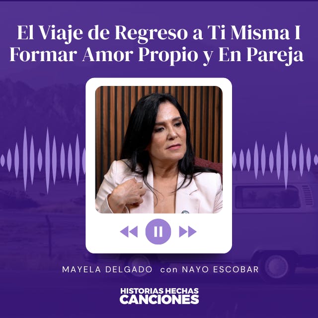 497. El Viaje de Regreso a Ti Misma I Formar Amor Propio y En Pareja - Mayela Delgado con Nayo Escobar 497. El Viaje de Regreso a Ti Misma I Formar Amor Propio y En Pareja - Mayela Delgado con Nayo Escobar