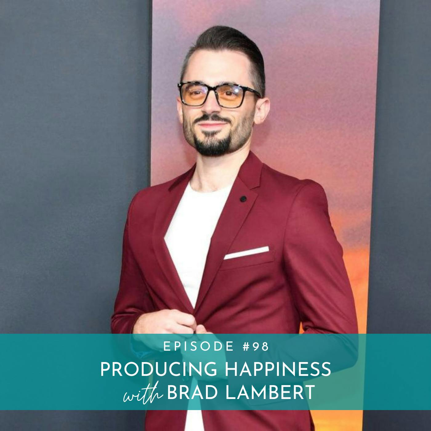 Producing Happiness with Brad Lambert
