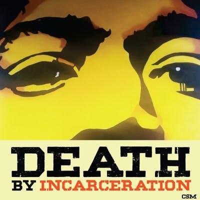 Bonus Episode! Death By Incarceration Bonus Episode! Death By Incarceration