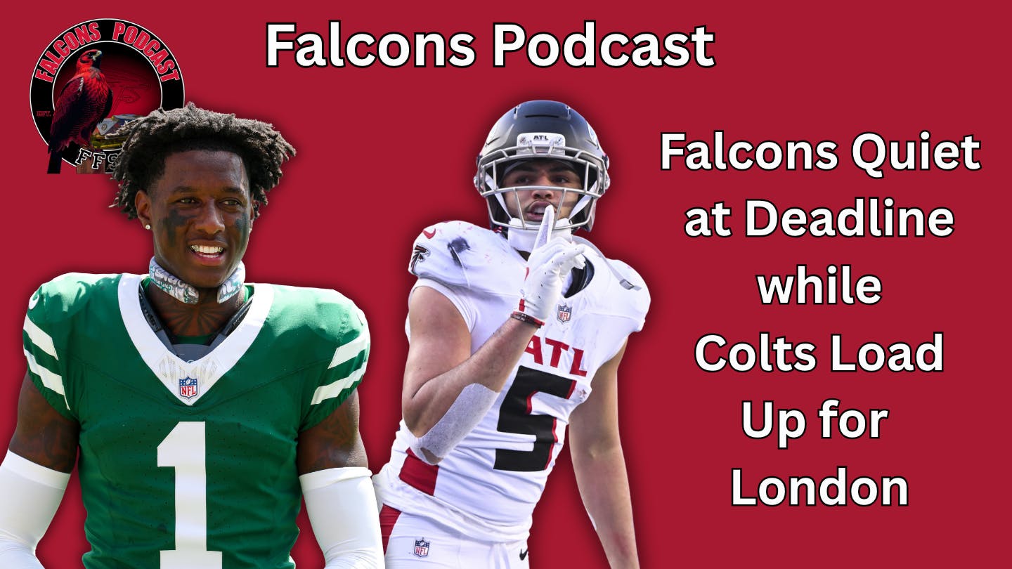 EP 328: Atlanta Falcons Quiet at Trade Deadline While Colts Get Big Boost EP 328: Atlanta Falcons Quiet at Trade Deadline While Colts Get Big Boost