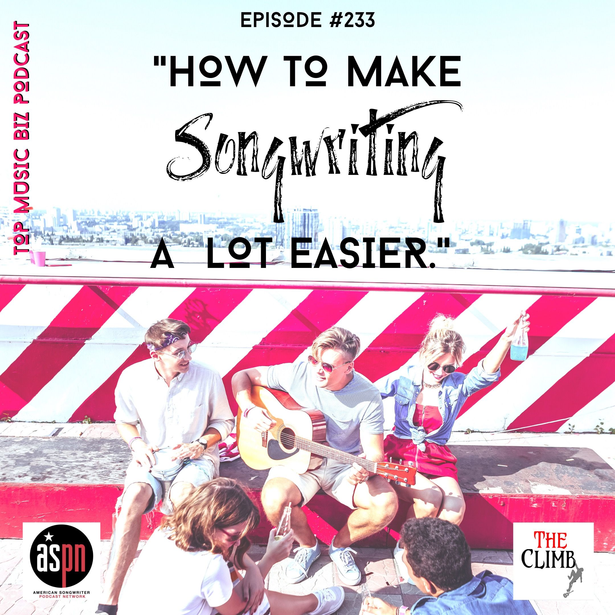 Episode 233: "How To Make Songwriting Easier."