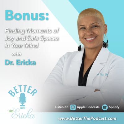 Finding Moments of Joy and Safe Spaces in Your Mind with Dr. Ericka