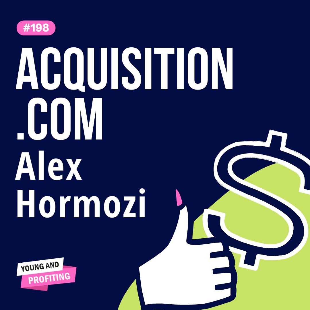 YAPClassic: Alex Hormozi, From Soul-Sucking Job to $100M in Revenue