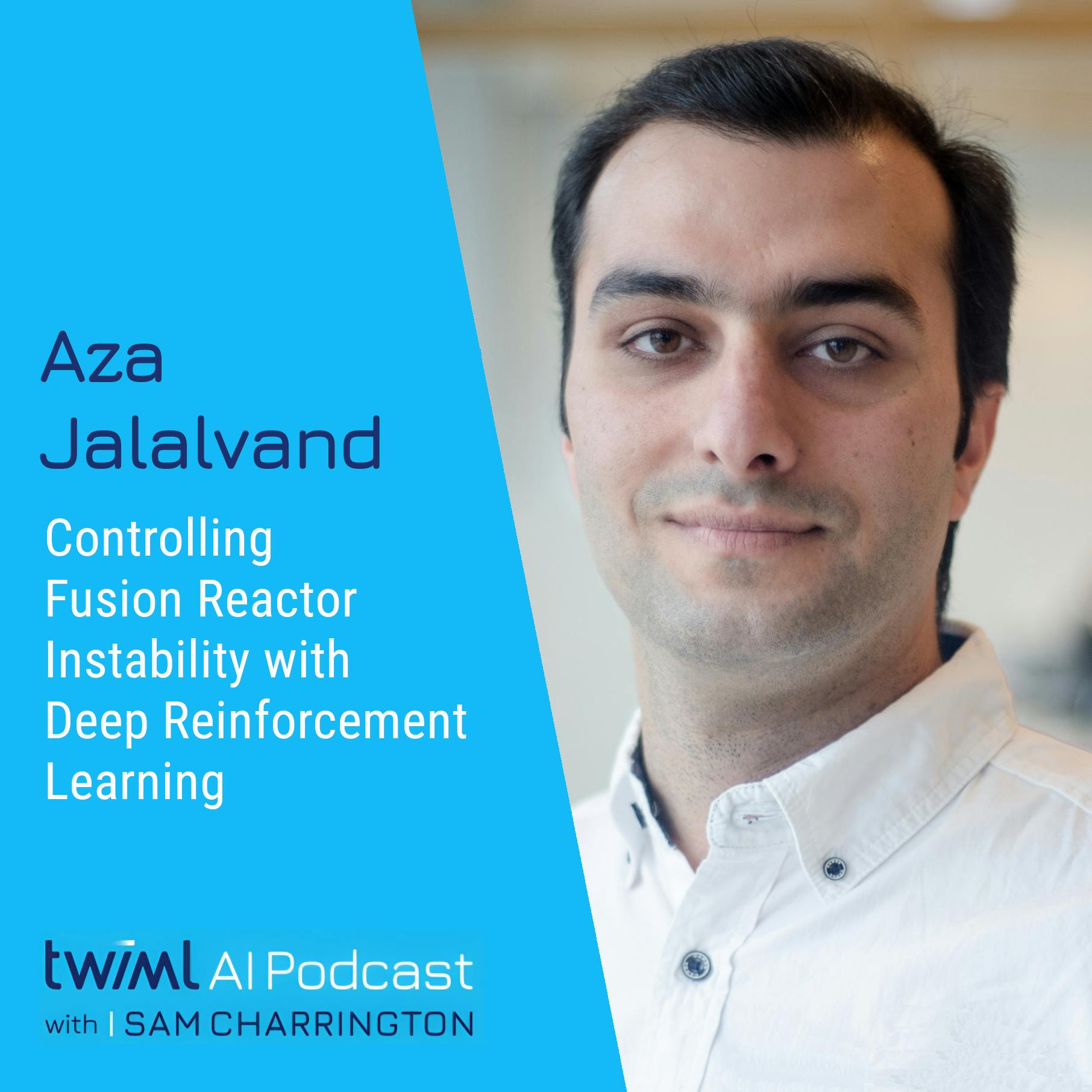 Controlling Fusion Reactor Instability with Deep Reinforcement Learning with Aza Jalalvand - #682