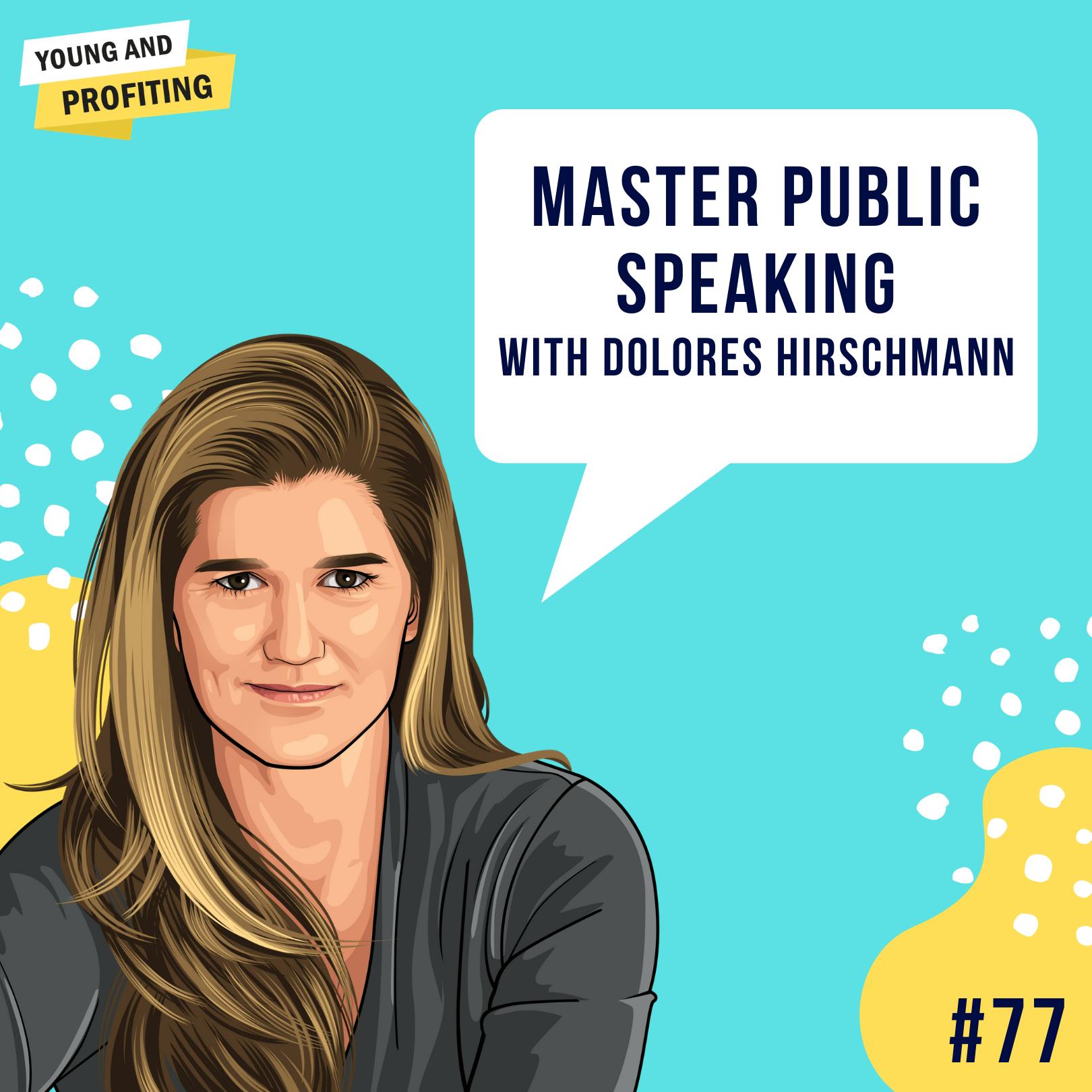 Dolores Hirschmann: Master Public Speaking | E77 by Hala Taha | YAP Media Network