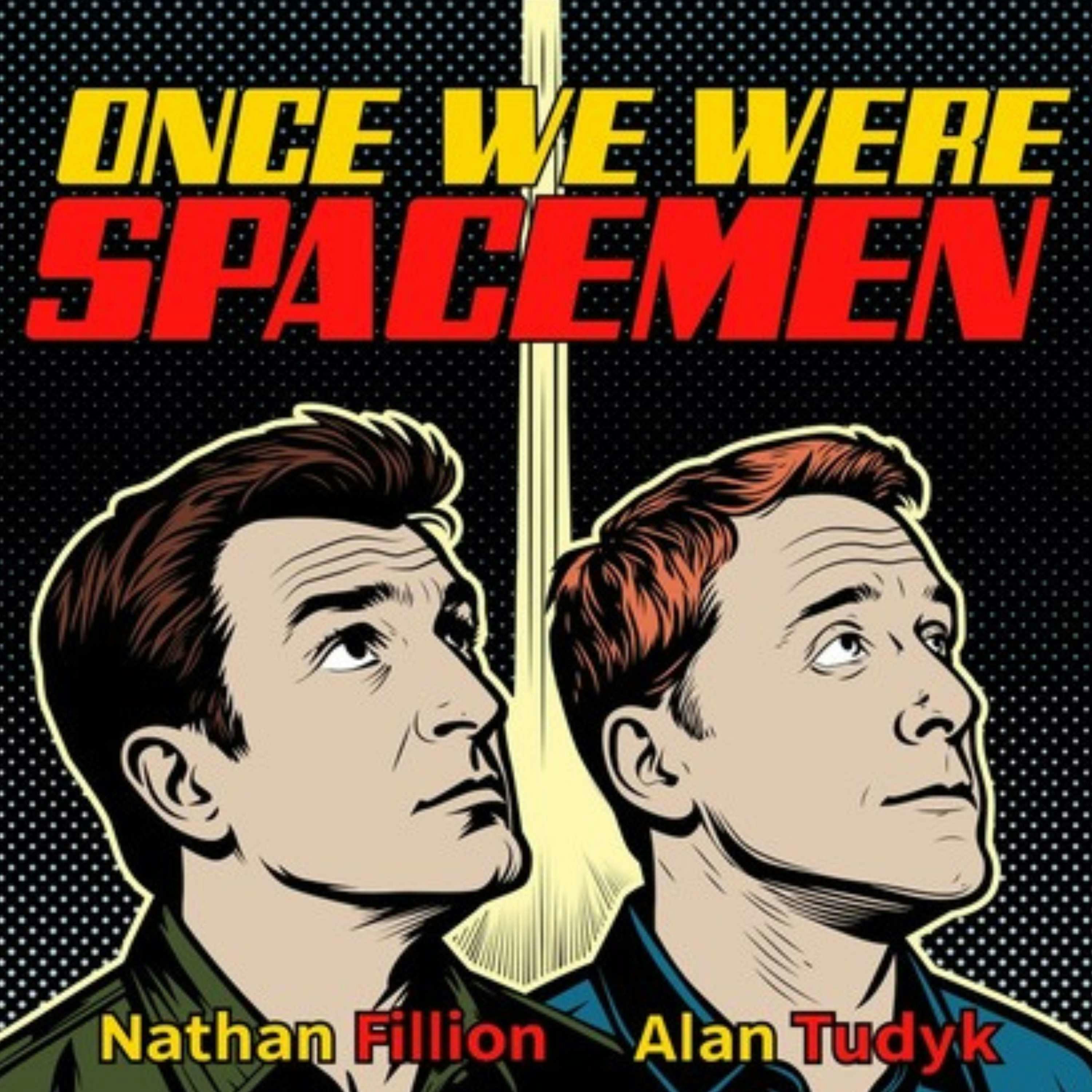 Once We Were Spacemen:Nathan Fillion & Alan Tudyk Once We Were Spacemen:Nathan Fillion & Alan Tudyk