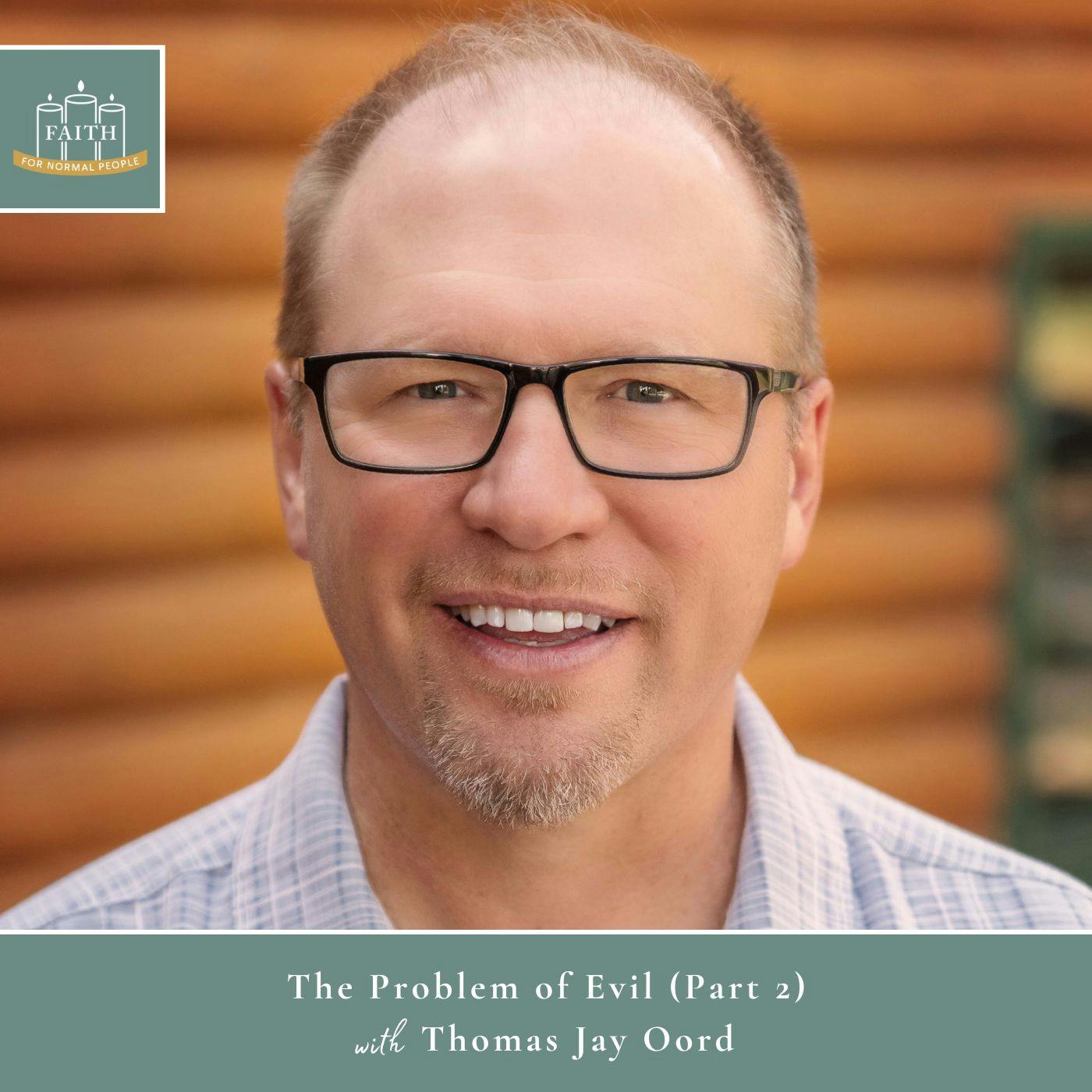 [Faith] Episode 28: Thomas Jay Oord - The Problem of Evil (Part 2)