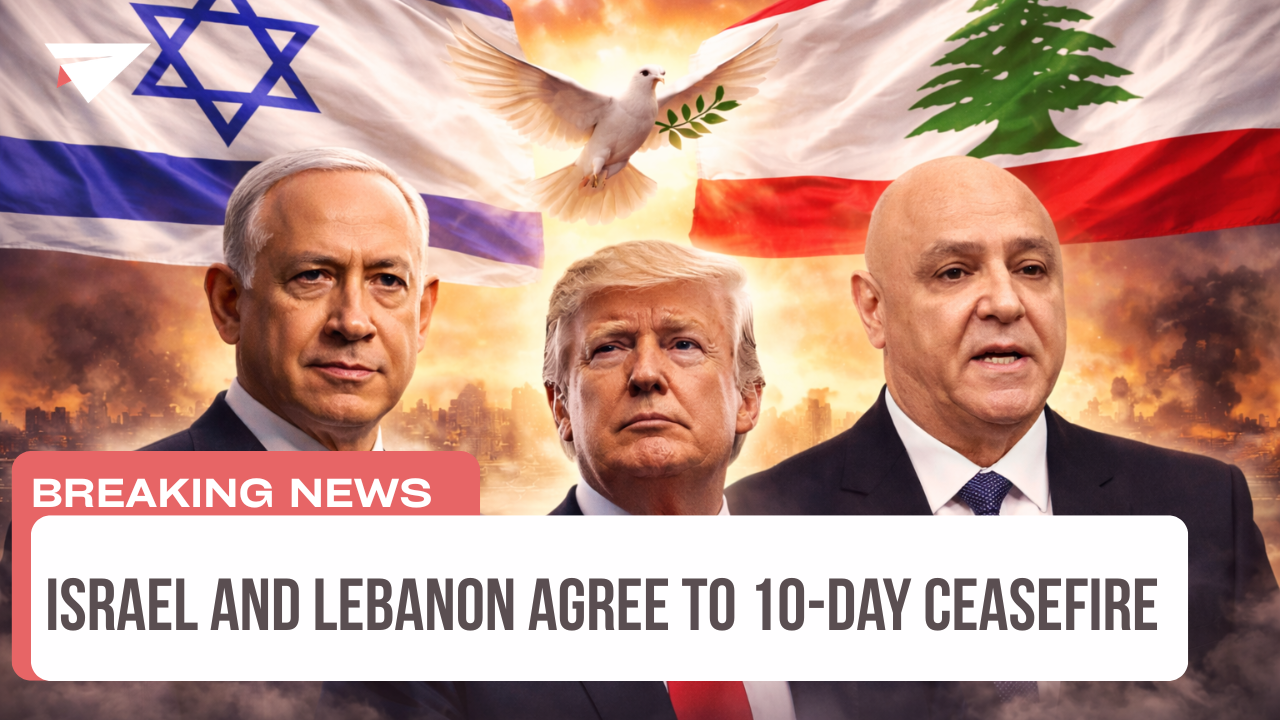 Israel and Lebanon Agree to 10-Day Ceasefire, Breaking News