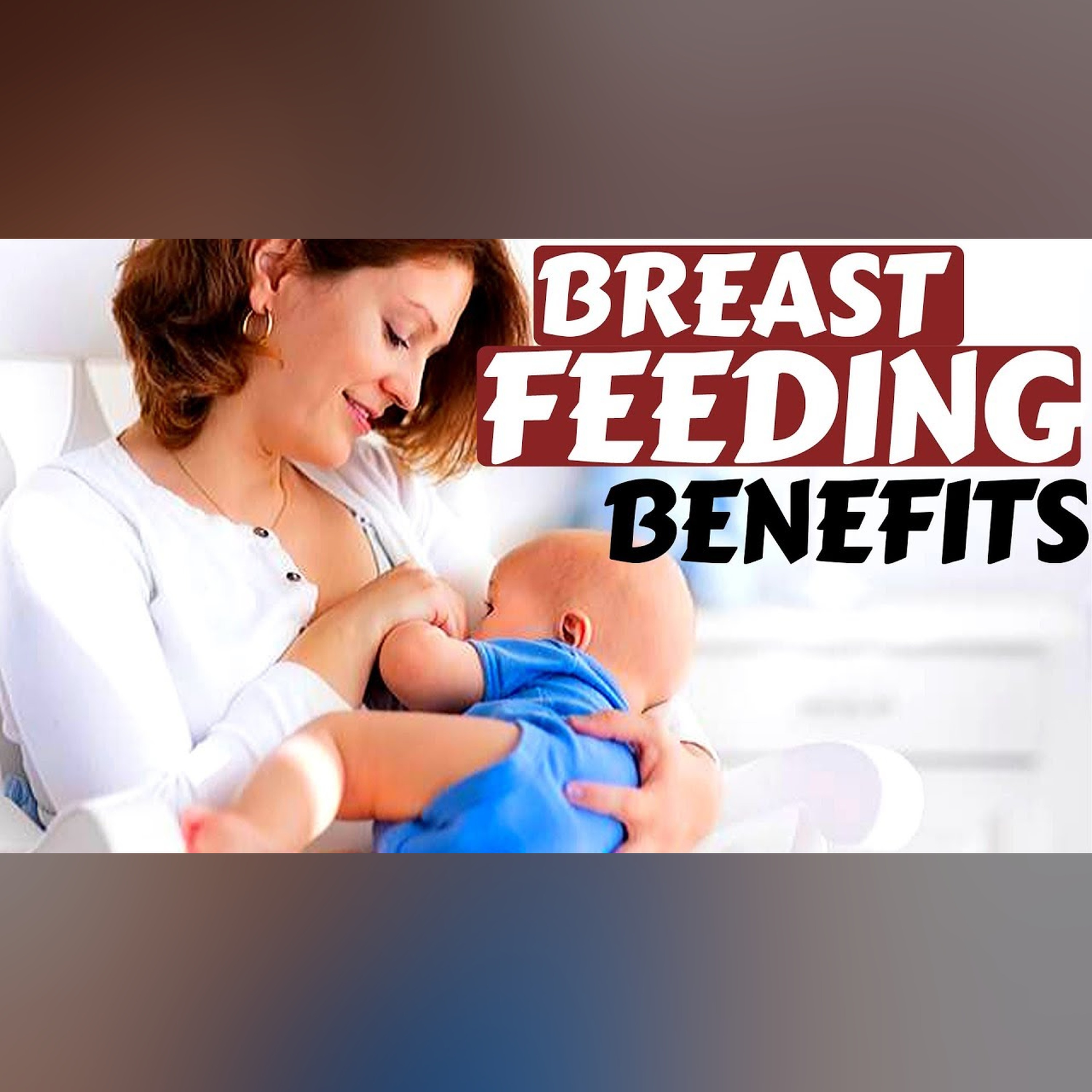 Breastfeeding | Benefits, Tips, Hurdles