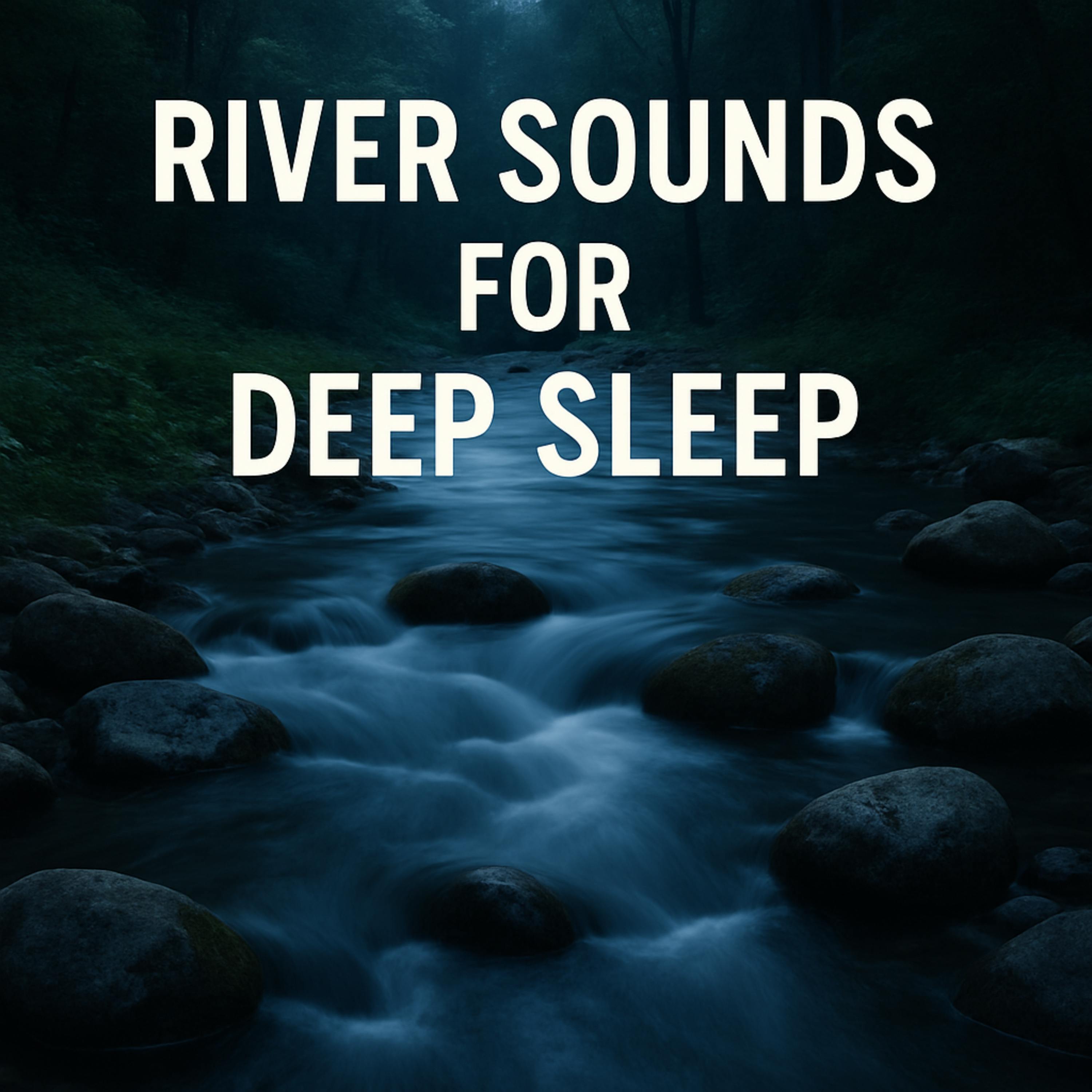 River Sounds for Deep Sleep | Relaxing Water Ambience for Rest and Calm River Sounds for Deep Sleep | Relaxing Water Ambience for Rest and Calm