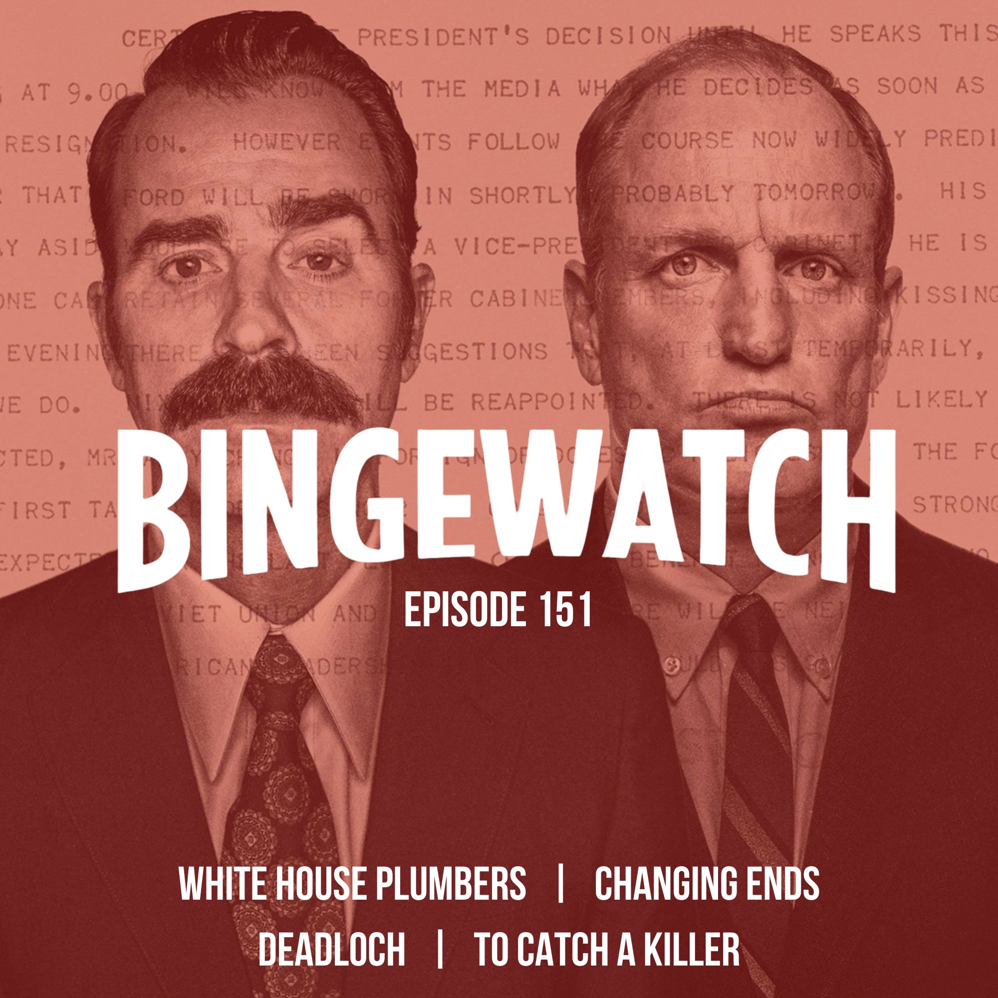 White House Plumbers  |  Changing Ends  |  To Catch A Killer  | Deadloch