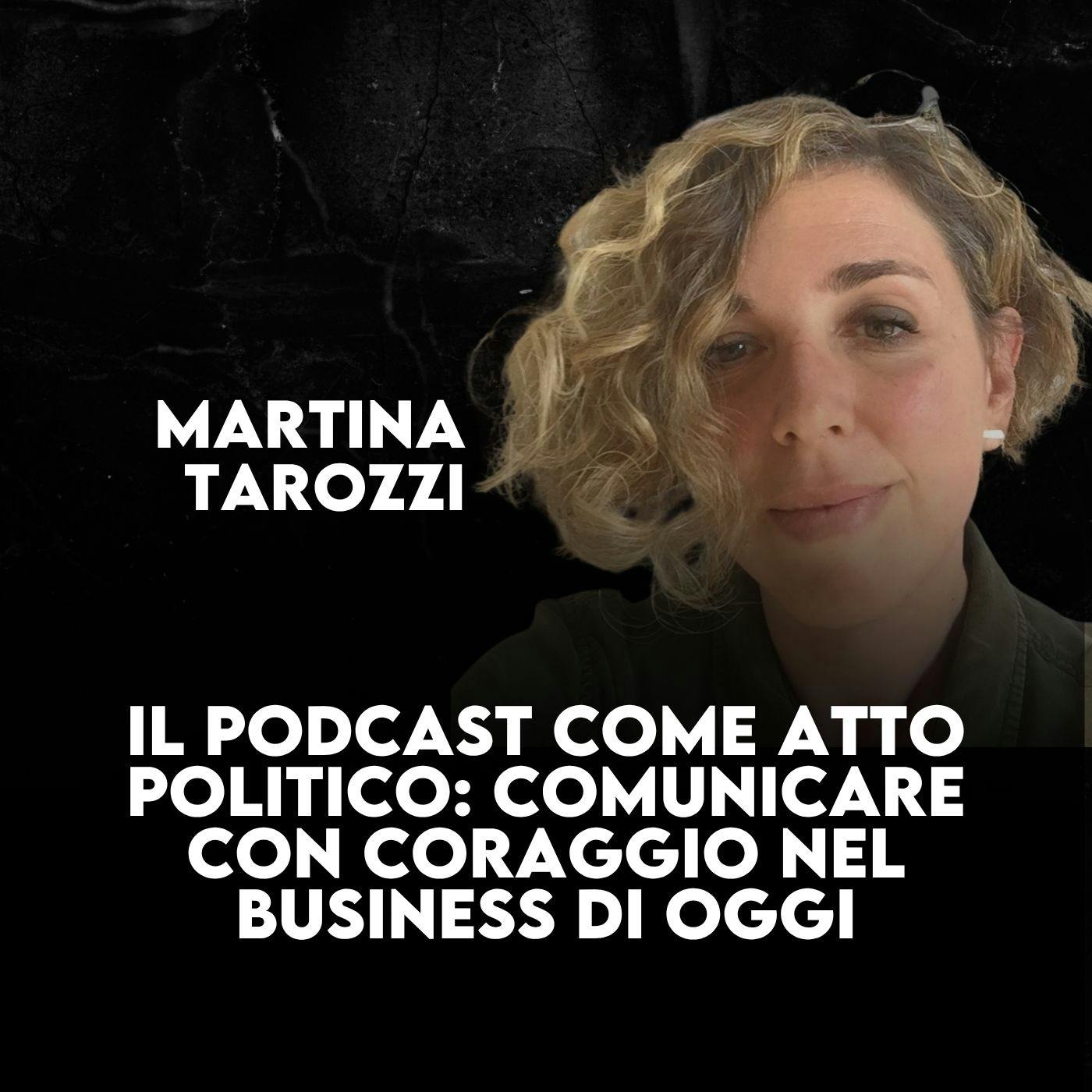 Podcast e comunicazione coraggiosa: perché oggi è un atto politico - con Martina Tarozzi - 85 Podcast e comunicazione coraggiosa: perché oggi è un atto politico - con Martina Tarozzi - 85