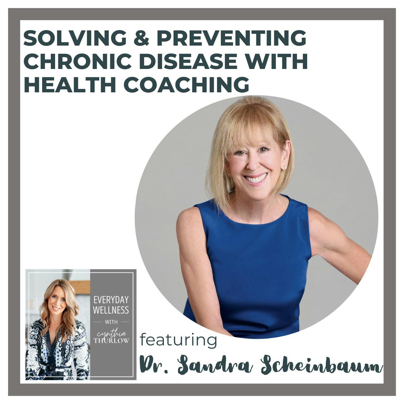 Ep. 461 Solving & Preventing Chronic Disease with Health Coaching with Dr. Sandra Scheinbaum
