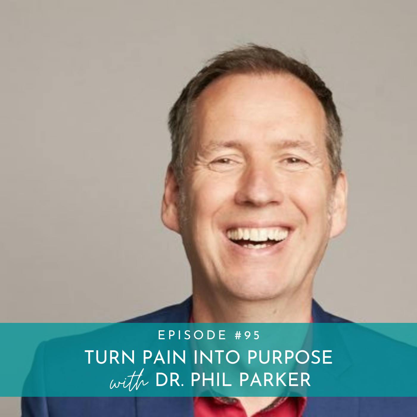Turn Pain Into Purpose with Dr. Phil Parker