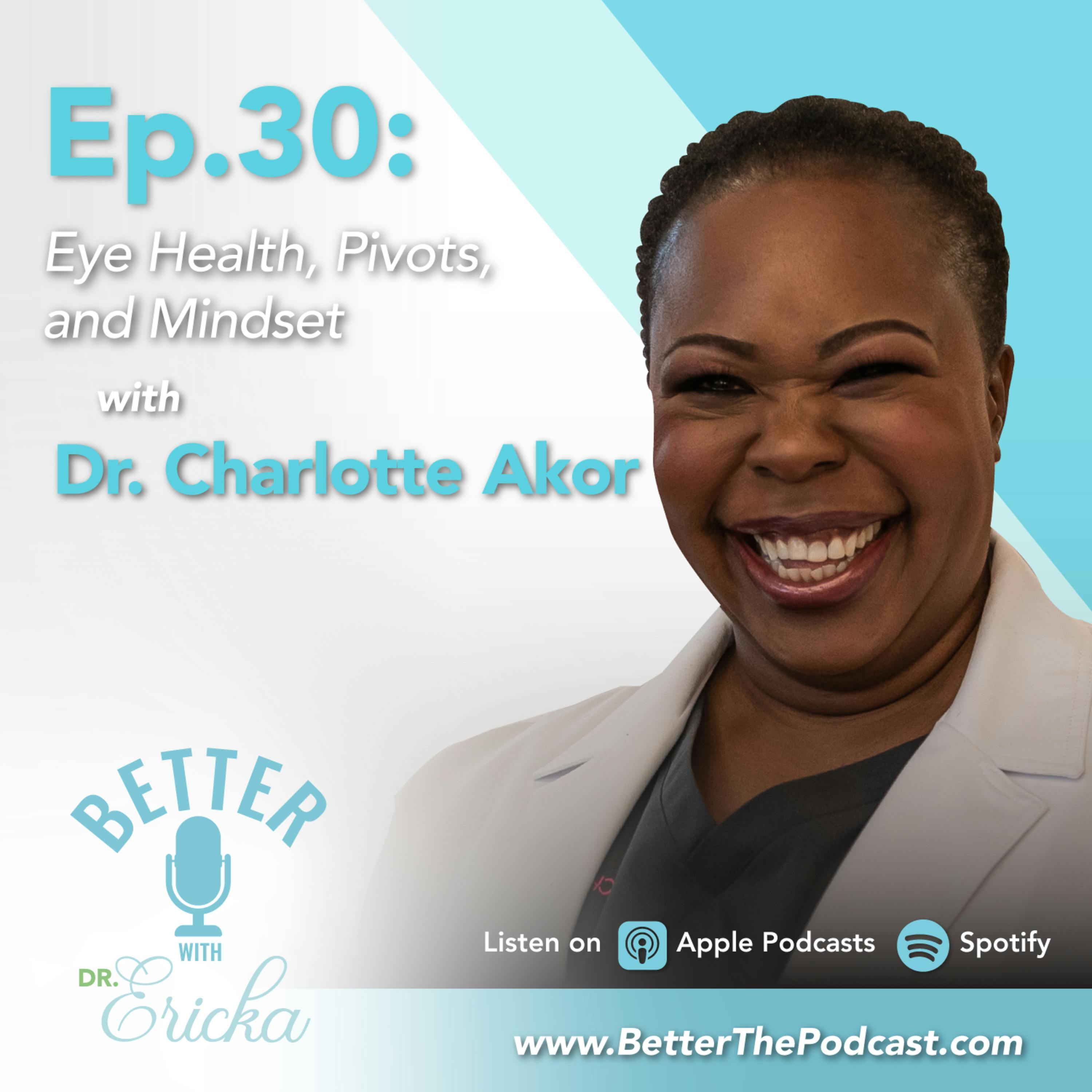 Ep. 30: Eye Health, Pivots, and Mindset with Dr. Charlotte Akor
