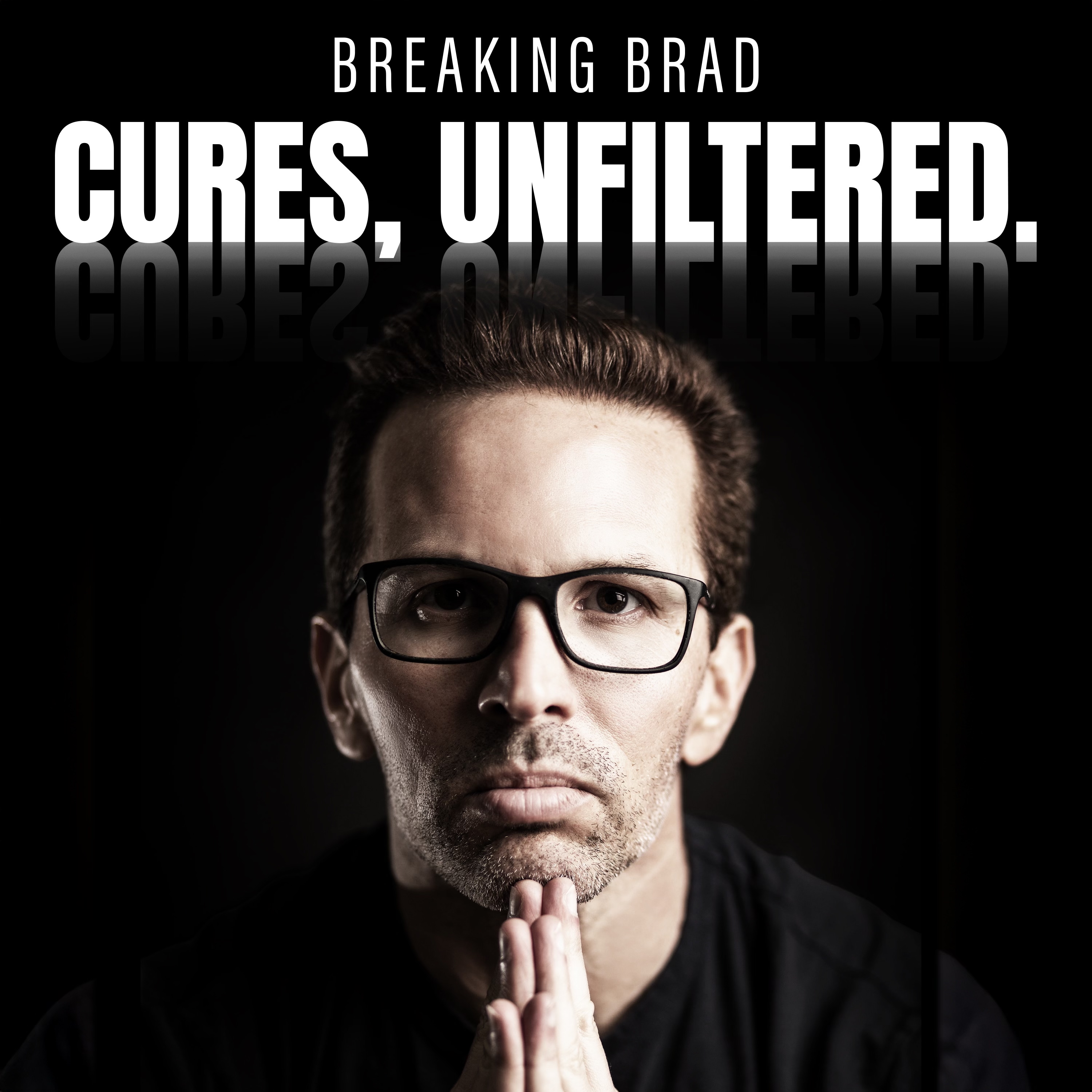 Breaking Brad: Cures, Unfiltered.