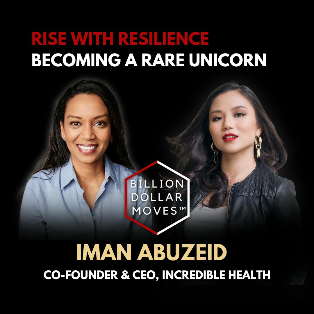 Rise with Resilience: Becoming a Rare Unicorn Iman Abuzeid, Incredible  Health – Billion Dollar Moves™ with Sarah Chen-Spellings