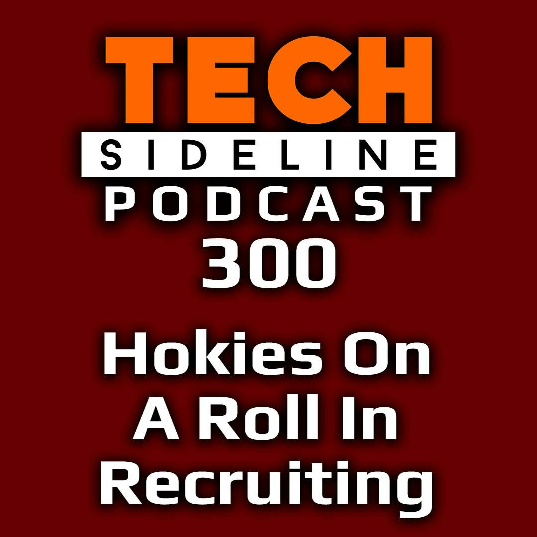 Ep. 300: Hokies on a Roll in Recruiting