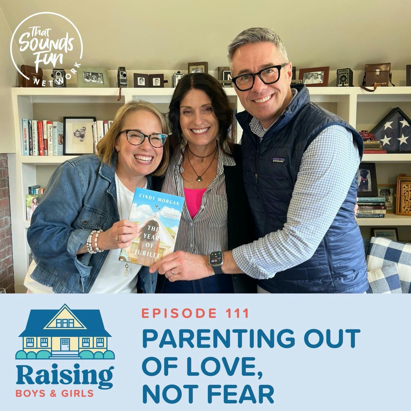 Episode 111: Parenting Out of Love, Not Fear