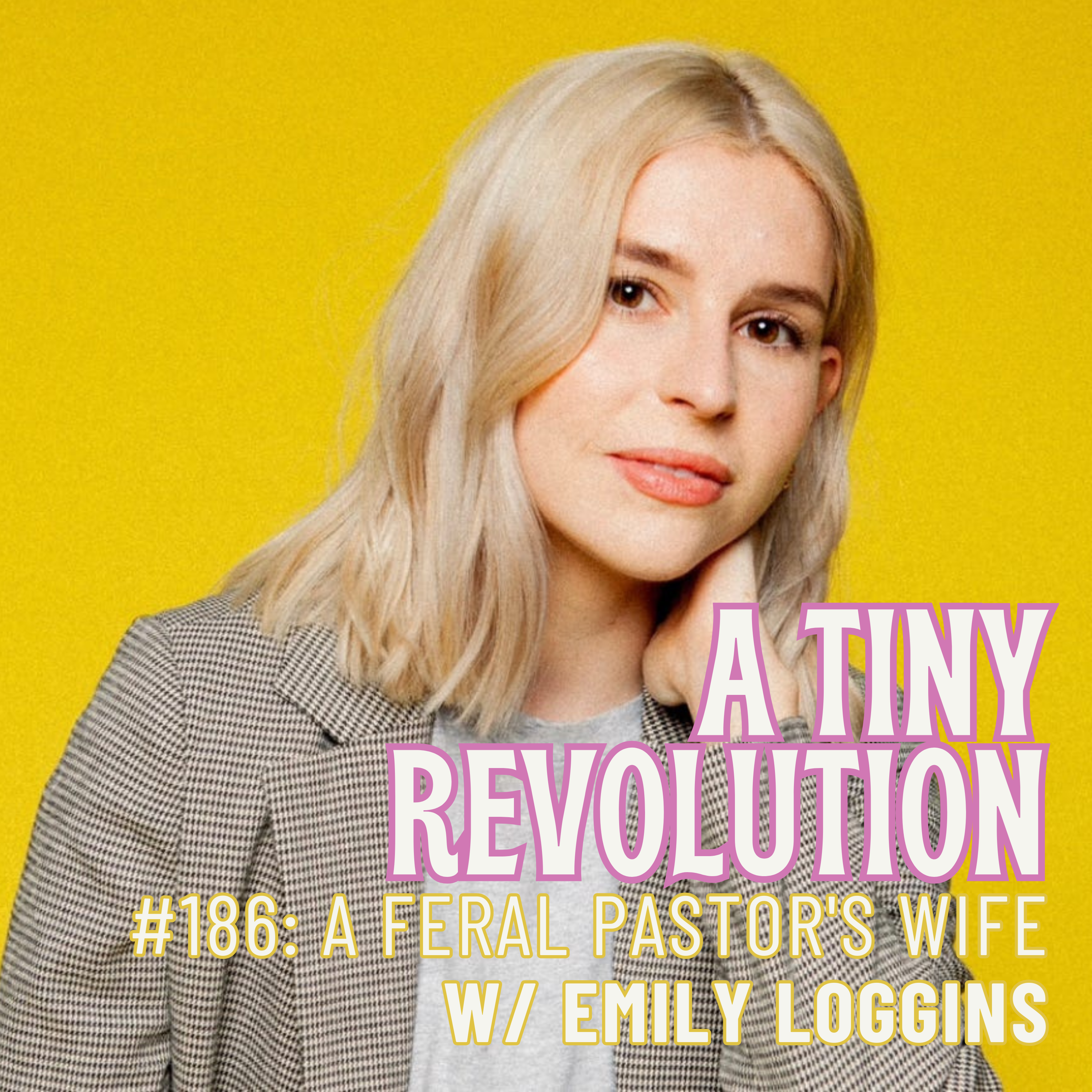 #187: The Feral Pastors Wife, w/ Emily Loggins