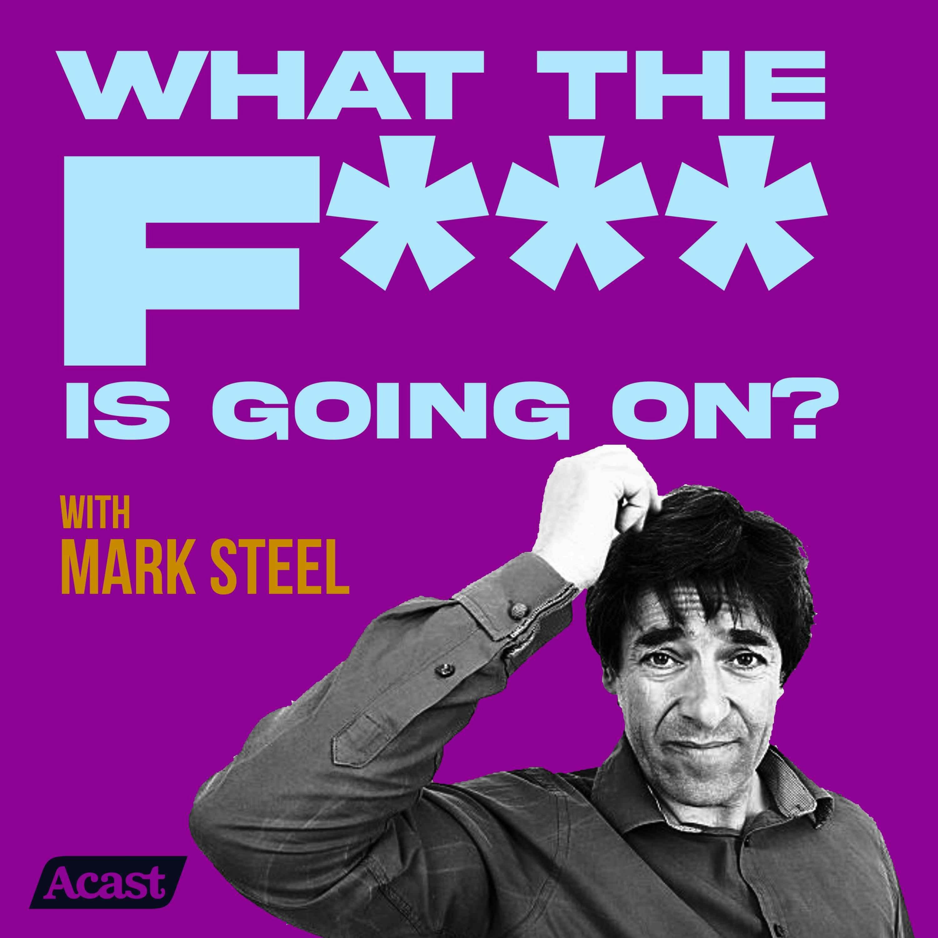 What The F*** Is Going On...? With Mark Steel Episode 21
