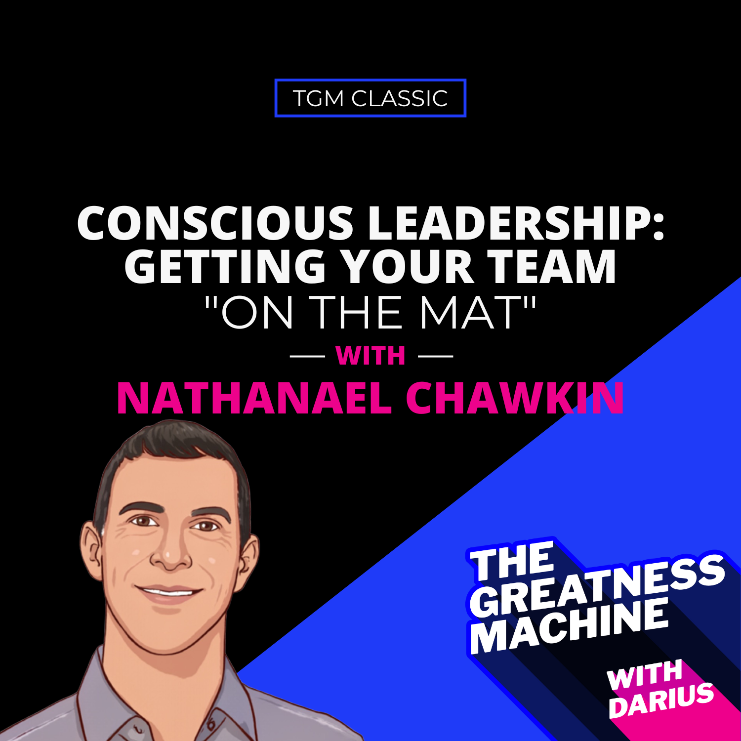 TGM Classic | Nathanael Chawkin | Conscious Leadership: Getting Your Team "On the Mat" episode artwork