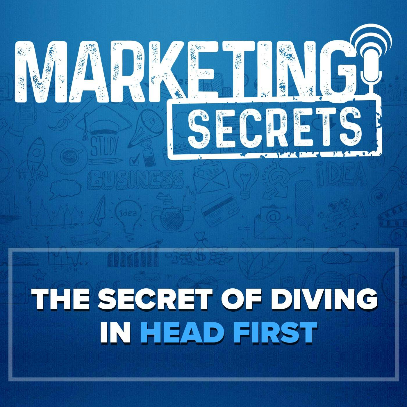 The Secret of Diving In Head First