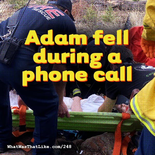 248: Adam fell during a phone call 248: Adam fell during a phone call