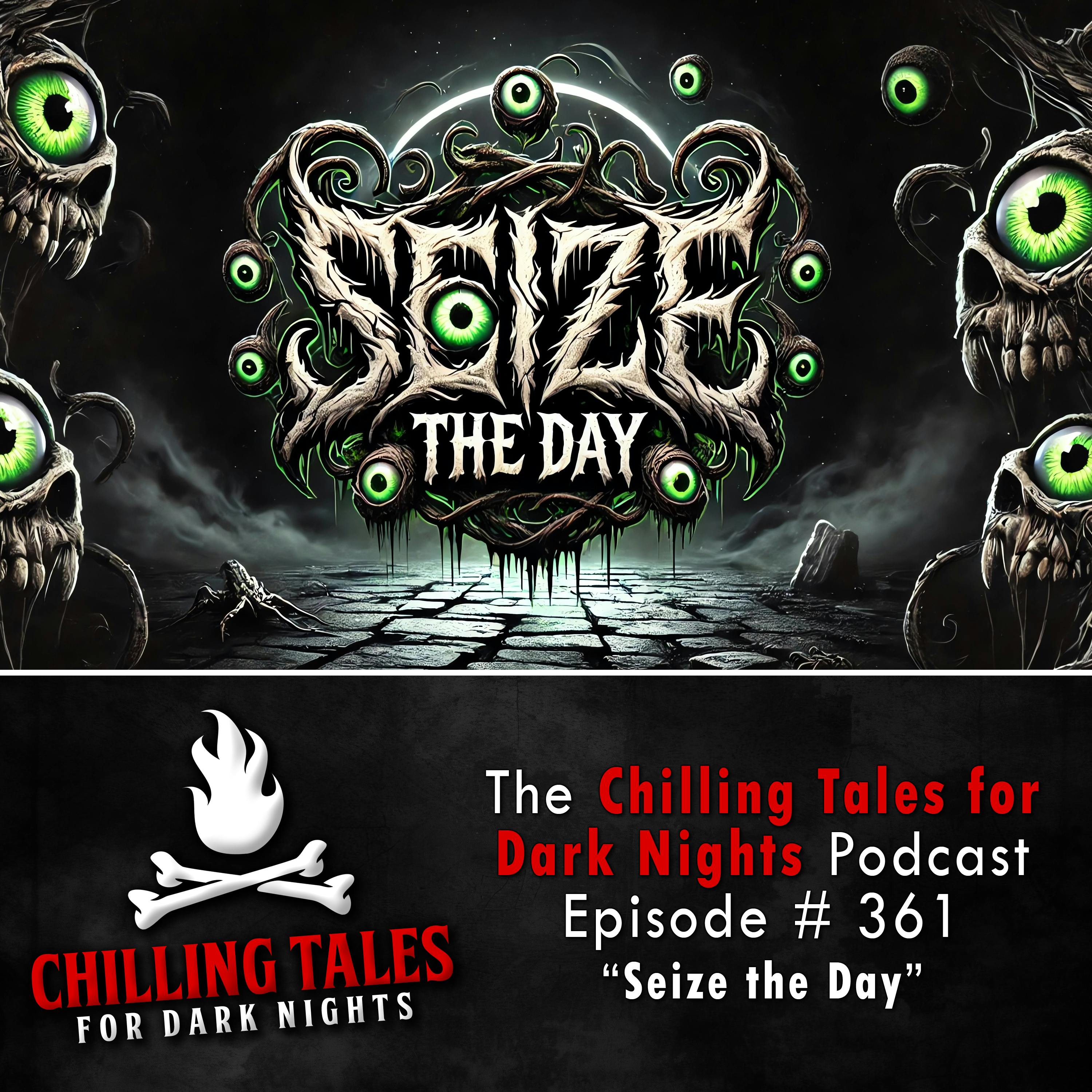 361: Seize the Day - Chilling Tales for Dark Nights