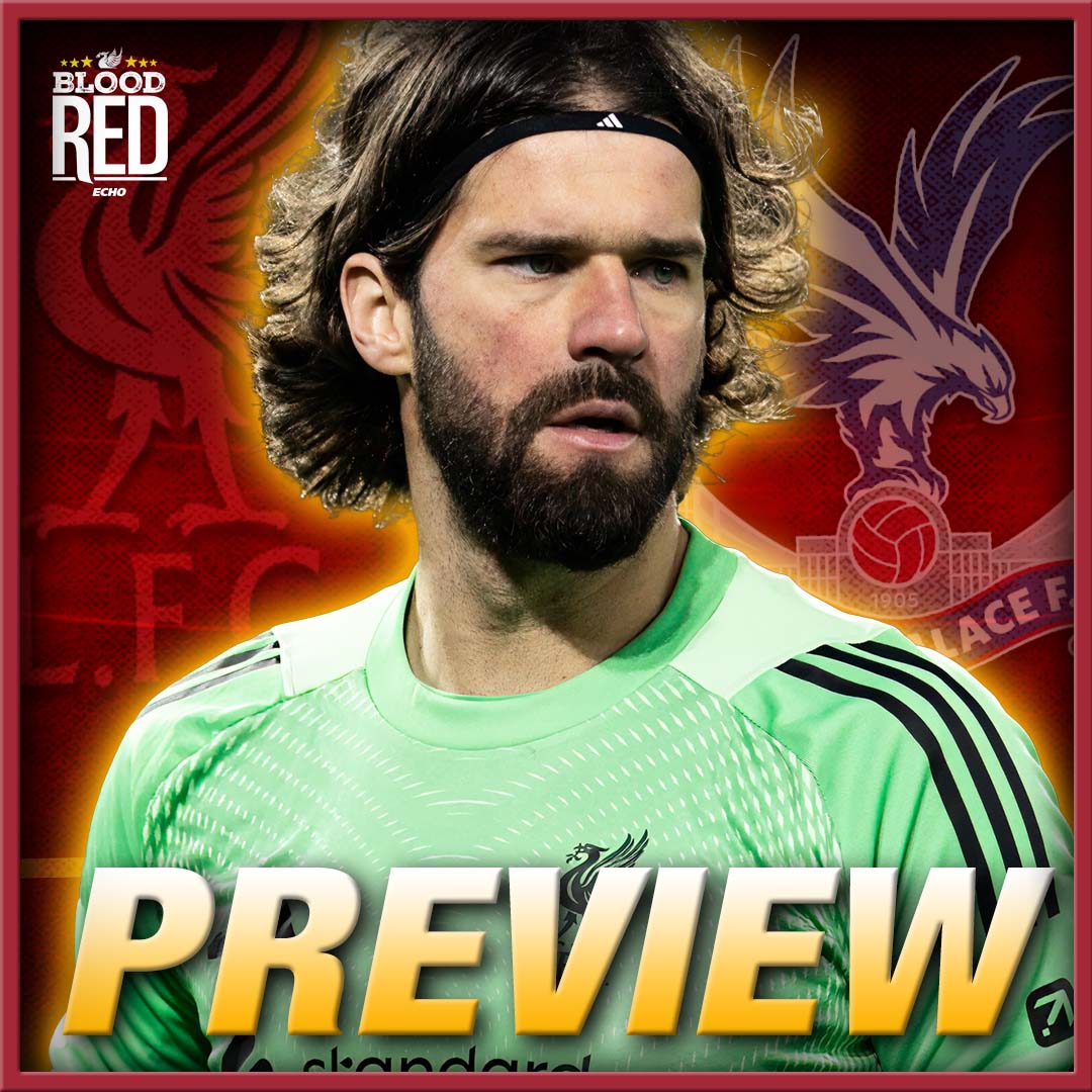 The Alisson Becker Dilemma & Crystal Palace Preview