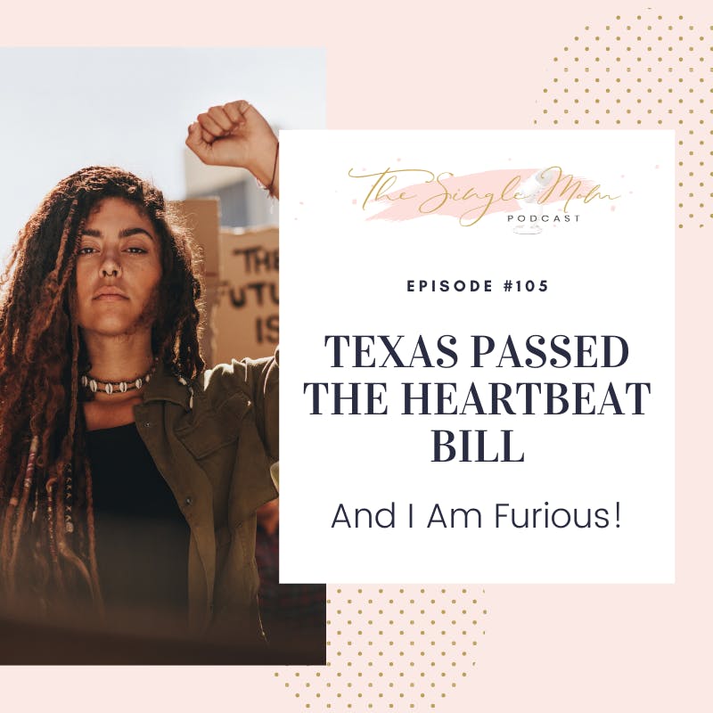 Texas Passed the Heartbeat Bill & I Am Furious (Trigger Warning)