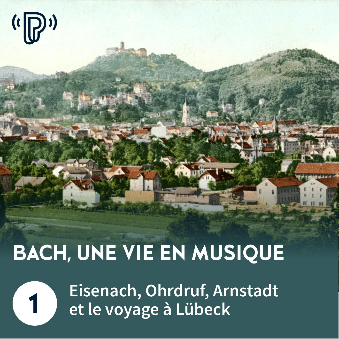 Bach, une vie en musique #1 - Eisenach, Ohrdruf, Arnstadt et le voyage à Lübeck