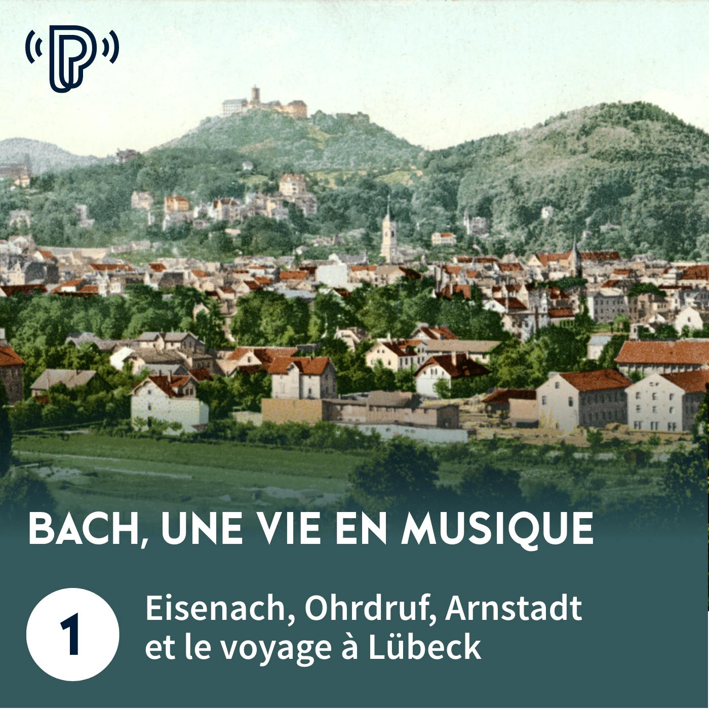 Bach, une vie en musique #1 - Eisenach, Ohrdruf, Arnstadt et le voyage à Lübeck Bach, une vie en musique #1 - Eisenach, Ohrdruf, Arnstadt et le voyage à Lübeck