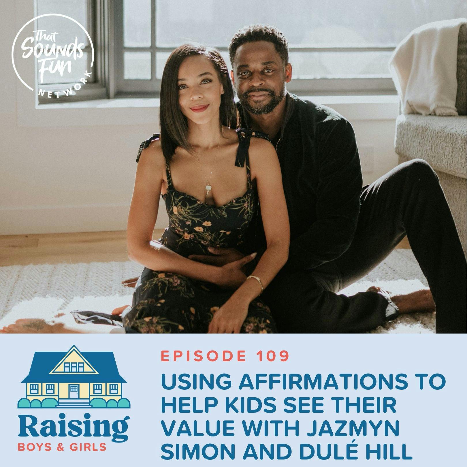 Episode 109: Using Affirmations to Help Kids See Their Value with Jazmyn Simon and Dulé Hill