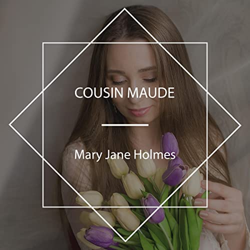 Cousin Maude by Mary Jane Holmes ~ Full Audiobook