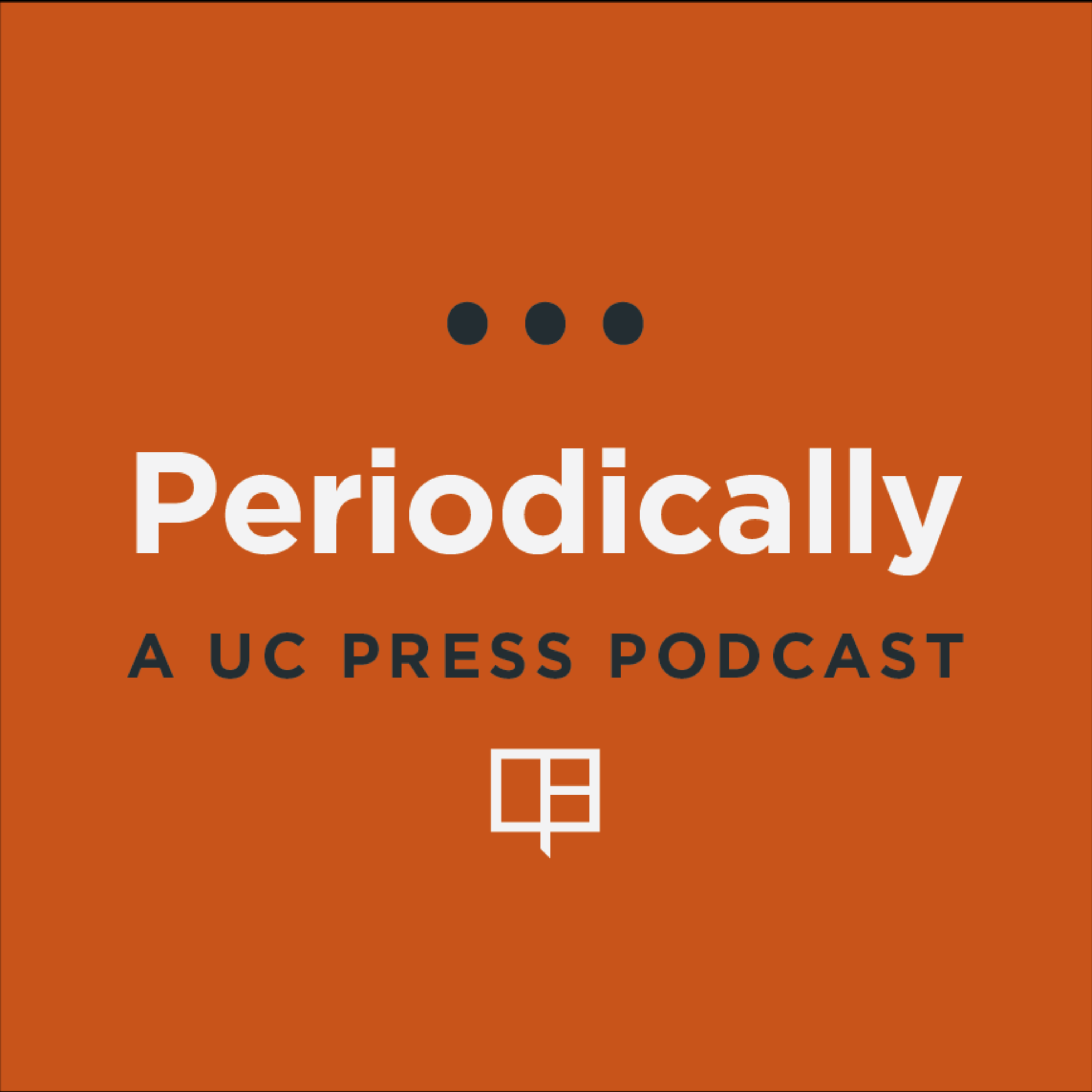 Periodically: A UC Press Journals Podcast