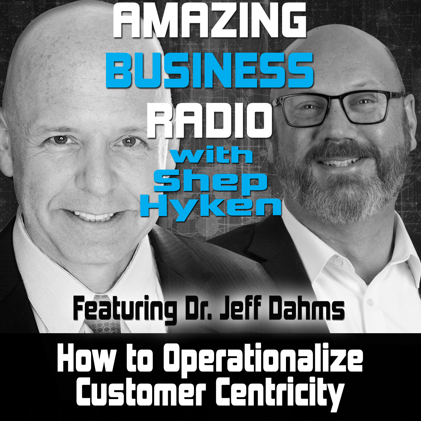 How to Operationalize Customer Centricity Featuring Dr. Jeff Dahms