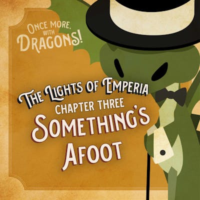 Ep. 3. The Lights of Emperia – Chapter Three: Something's Afoot