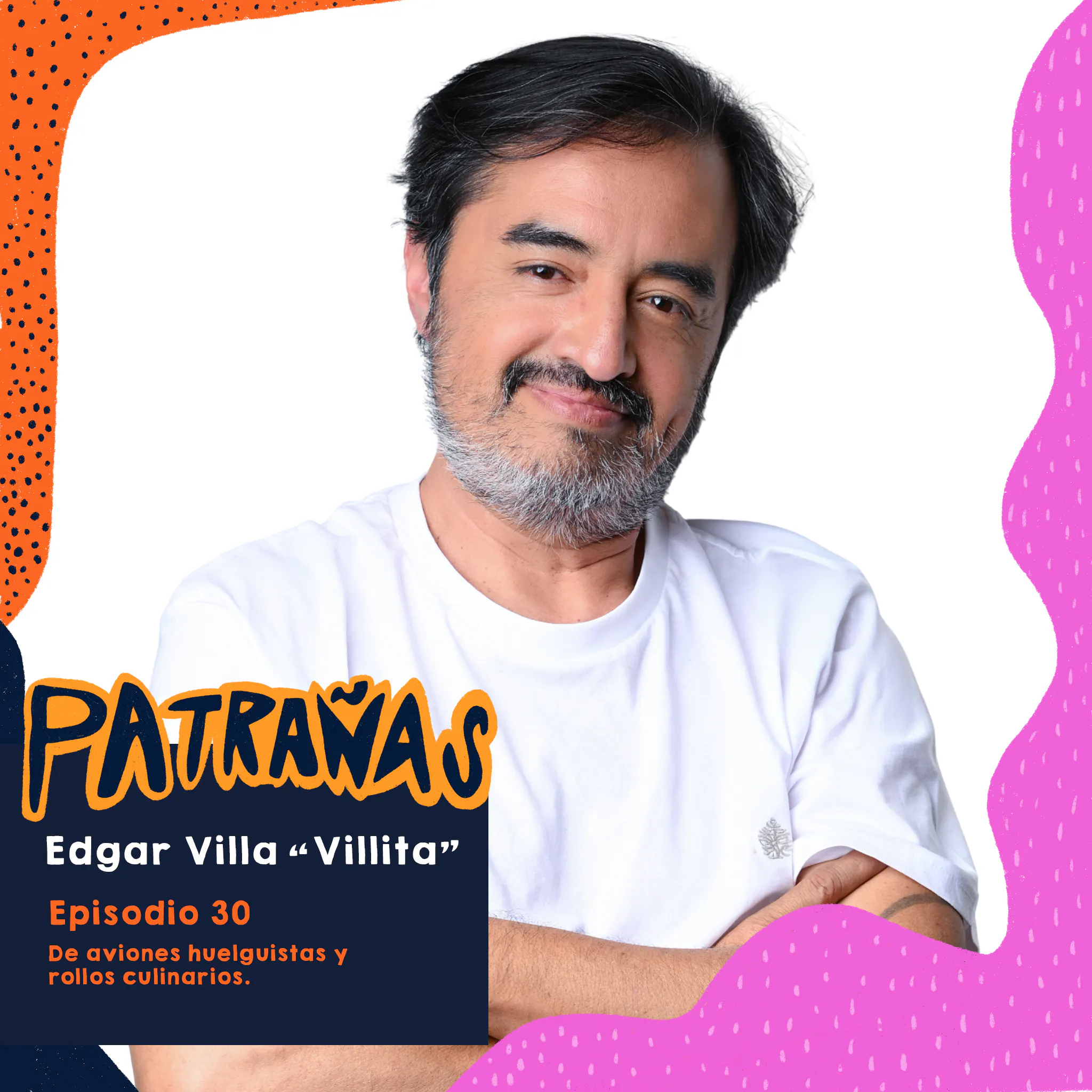 Ep. 30 De aviones huelguistas y rollos culinarios, Ft. Edgar Villa Villita episode artwork