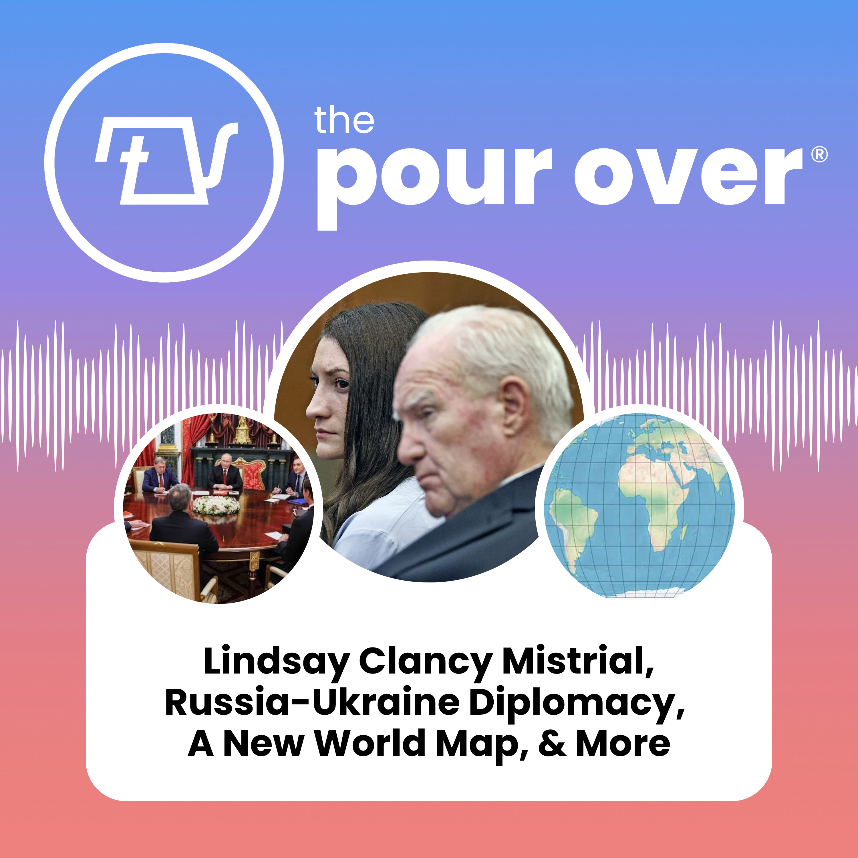 Lindsay Clancy Mistrial, Russia-Ukraine Diplomacy, A New World Map, & More episode artwork
