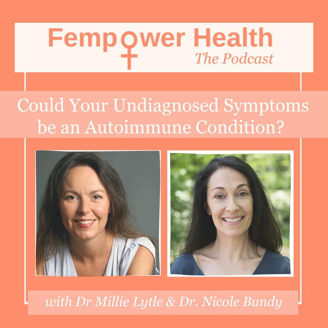 Could your Undiagnosed Symptoms be an Autoimmune Condition? | Dr. Nicole Bundy & Dr. Millie Lytle